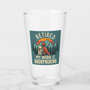 Retired My Work Is Backpacking Glass