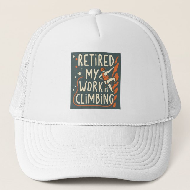 Retired My Work Is Climbing Trucker Hat (Front)
