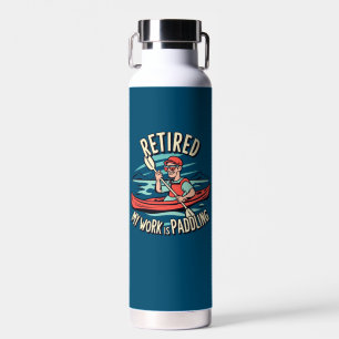 Retired My Work Is Paddling Kayak Water Bottle