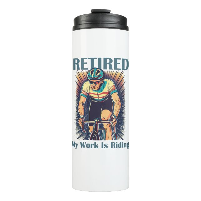 Retired My Work Is Riding Bikes Thermal Tumbler (Front)