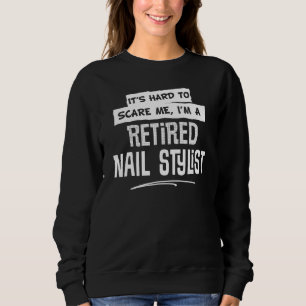 Retired Nail Stylist Design For Men And Women Sweatshirt