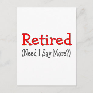 Retired, Need I Say More? Funny Gifts Postcard
