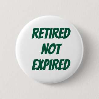 Retired Not Expired 6 Cm Round Badge