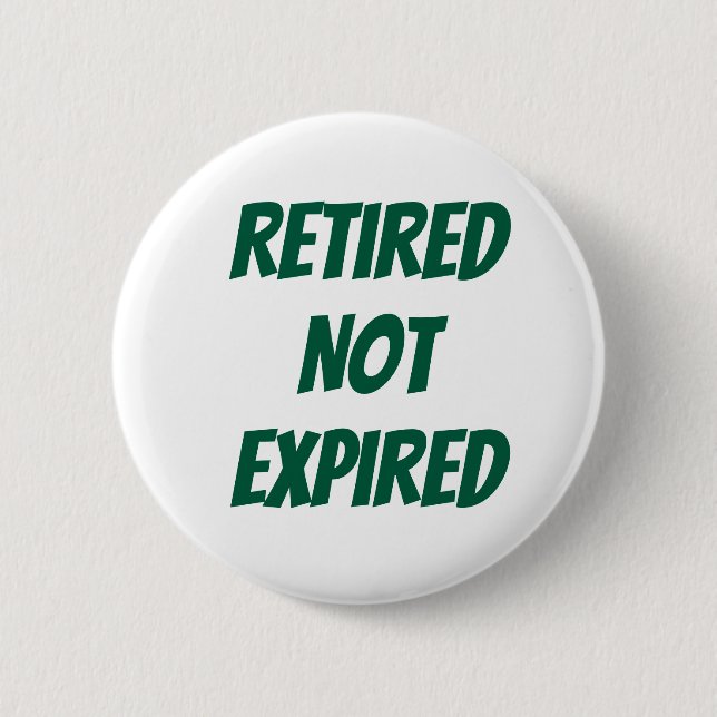 Retired Not Expired 6 Cm Round Badge (Front)