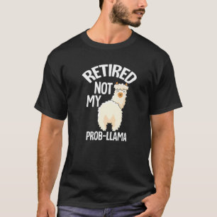 Retired Not My Prob Llama   Retirement T-Shirt