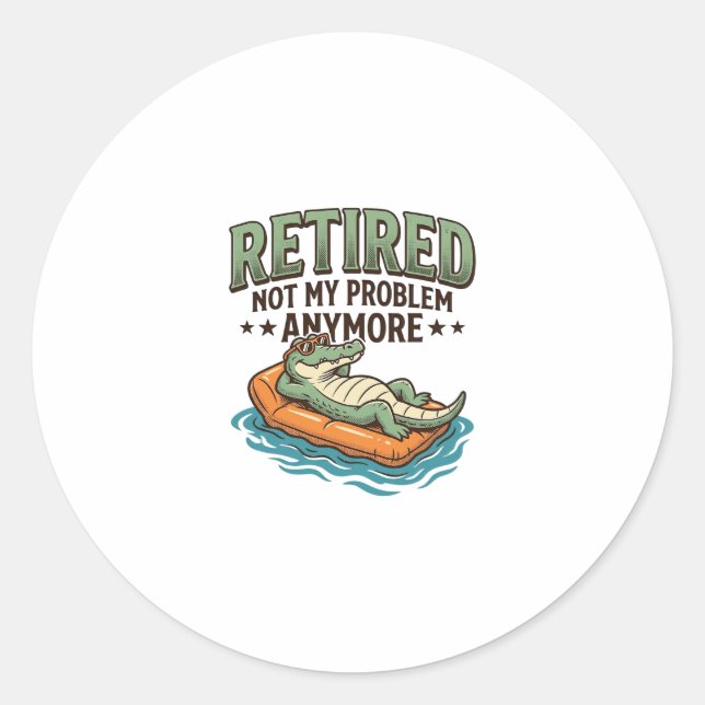 Retired Not My Problem Alligator Vacation Shirt_1 Classic Round Sticker (Front)