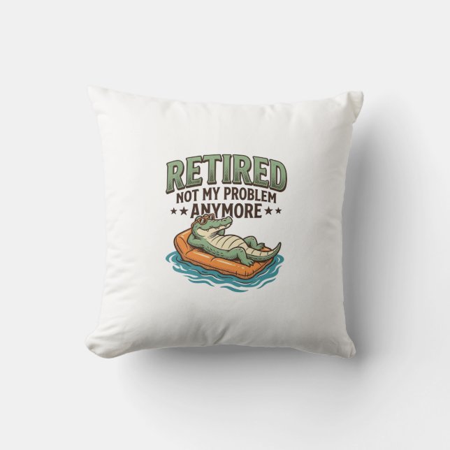 Retired Not My Problem Alligator Vacation Shirt_1 Cushion (Front)