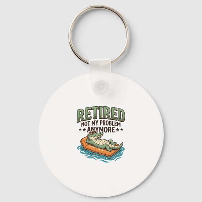 Retired Not My Problem Alligator Vacation Shirt_1 Key Ring (Front)