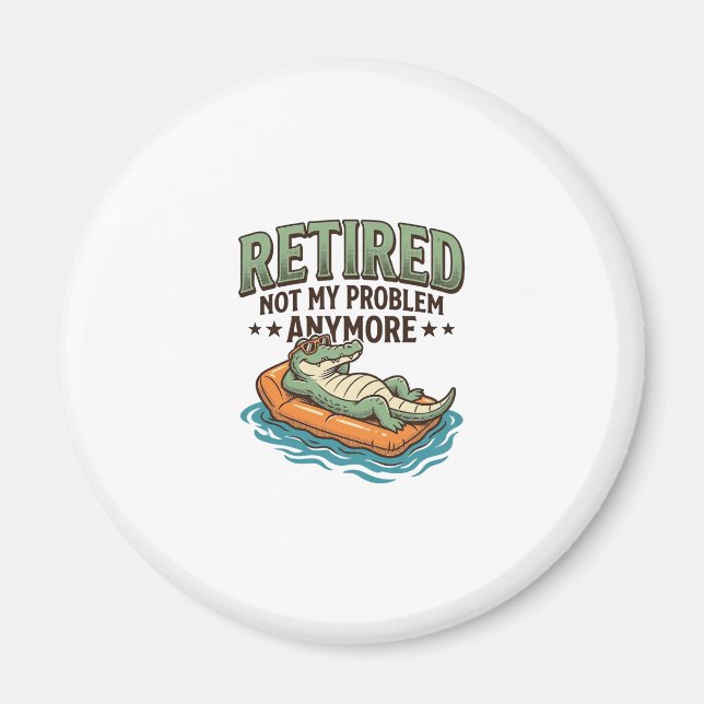 Retired Not My Problem Alligator Vacation Shirt_1 Magnet (Front)