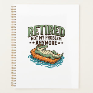 Retired Not My Problem Alligator Vacation Shirt_1 Planner