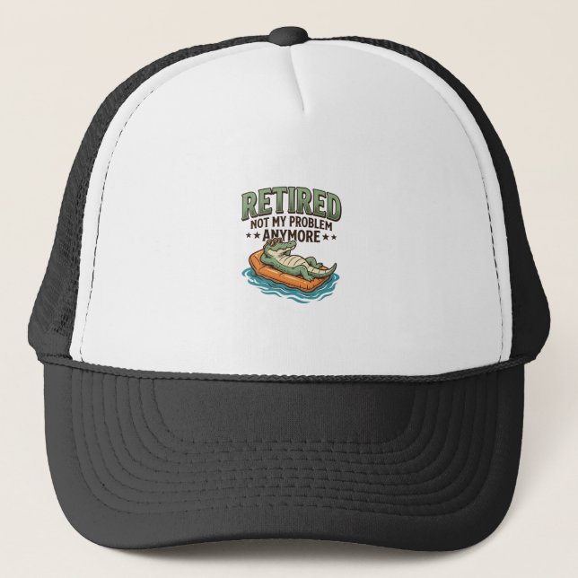 Retired Not My Problem Alligator Vacation Shirt_1 Trucker Hat (Front)