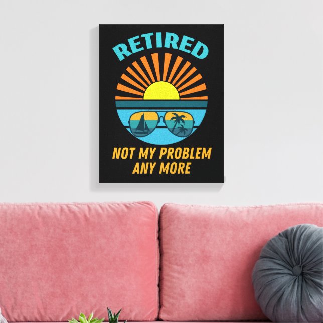 retired not my problem any more canvas print (Insitu(LivingRoom))