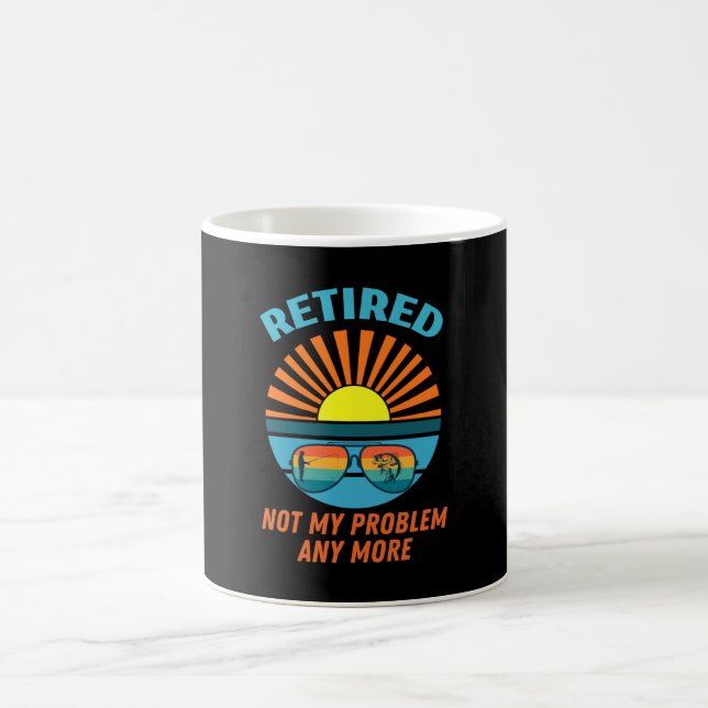 retired not my problem any more coffee mug (Center)