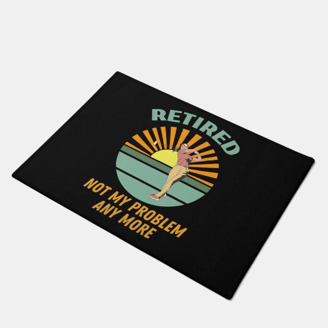 retired not my problem any more  new trends, funny doormat (Angled)