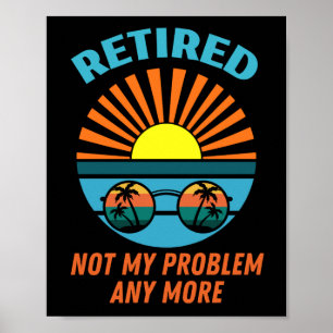retired not my problem any more poster