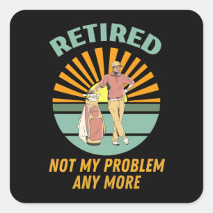 retired not my problem any more square sticker