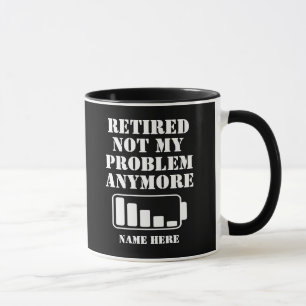 RETIRED  NOT MY  PROBLEM  ANYMORE FUNNY BATTERY MUG