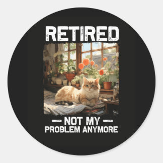 Retired Not My Problem Anymore Funny Cat Retiremen Classic Round Sticker