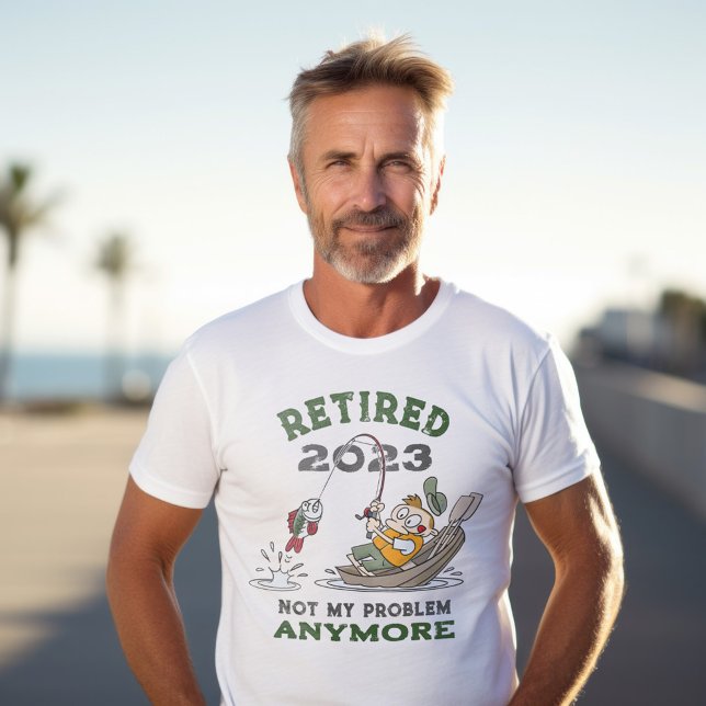 Retired Not My Problem Anymore Funny Fishing T-Shirt (Creator Uploaded)