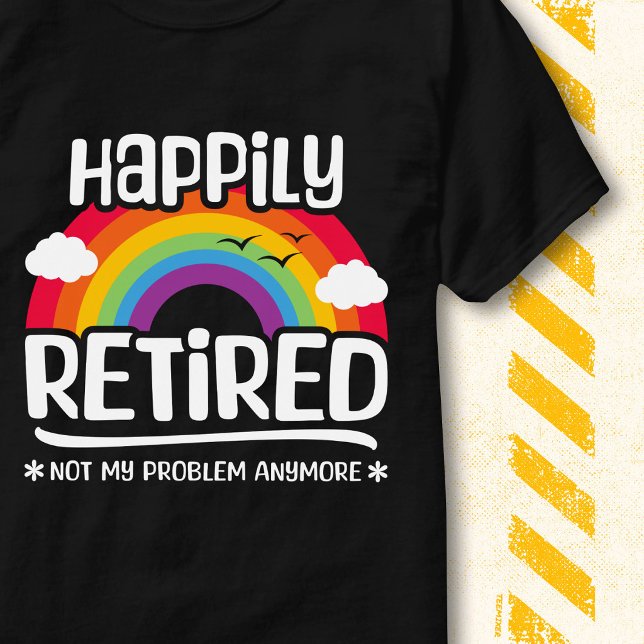 Retired Not My Problem Anymore Funny Retirement T-Shirt (Creator Uploaded)