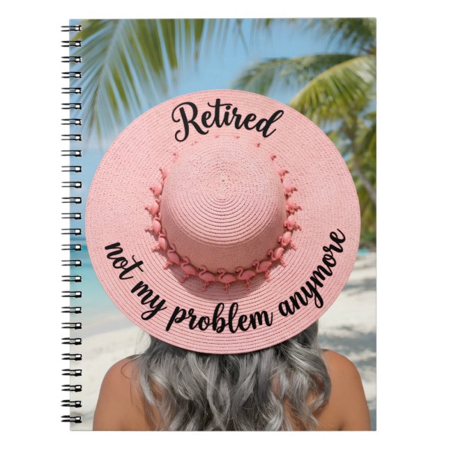 Retired Not My Problem Anymore Hat Tropical Beach Notebook (Front)