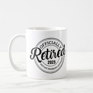 Retired Not My Problem Anymore, Personalised  Coffee Mug