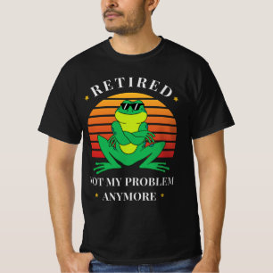 Retired. Not My Problem Anymore T-Shirt
