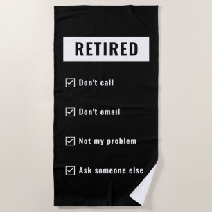 Retired Not My Problem Gag Humour Funny Retirement Beach Towel