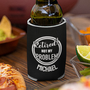 Retired Not my Problem  Personalised  Can Cooler