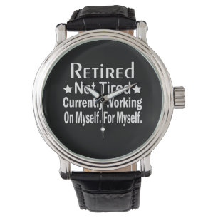 Retired Not Tired Funny Retirement Watch
