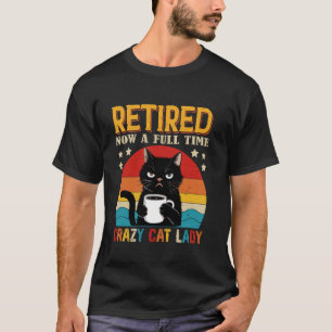 Retired Now A Full-Time Cat Lady Funny Cat Lover T-Shirt