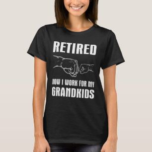 Retired Now I Work For My Grandkids For Grandpa Gr T-Shirt
