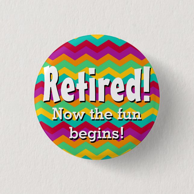 Retired, Now the Fun Begins, Chevron Retirement 3 Cm Round Badge (Front)