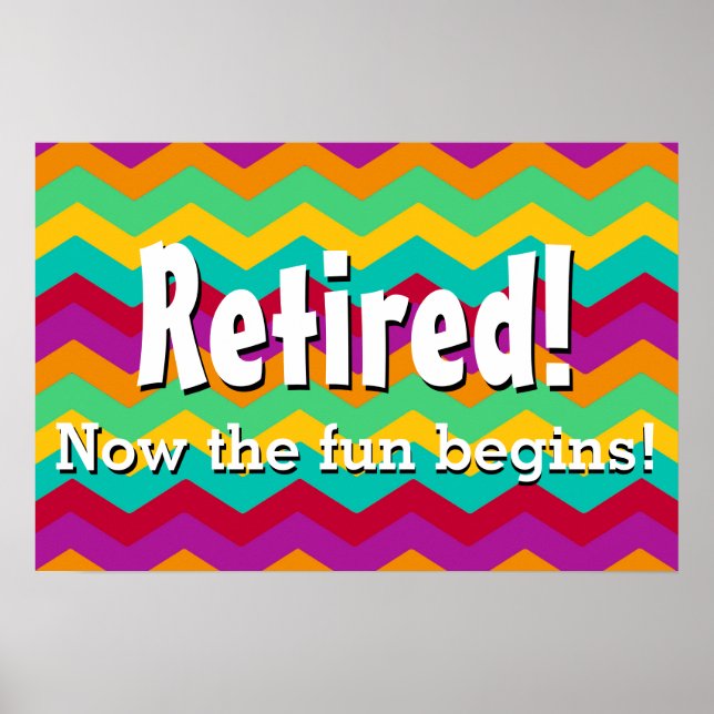 Retired, Now the Fun Begins, Chevron Retirement Poster (Front)