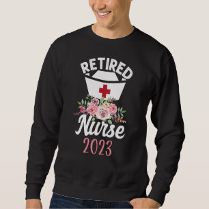 Retired Nurse 2023 Flower Nurses Retirement Sweatshirt
