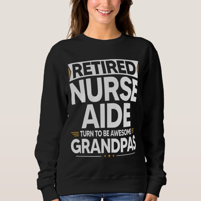 Retired Nurse Aide Turn To Be Awesome Grandpas Sweatshirt (Front)