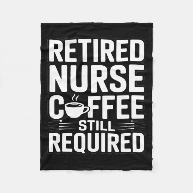 Retired Nurse Coffee Still Required Humour Fleece Blanket (Front)