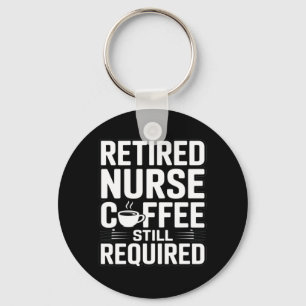 Retired Nurse Coffee Still Required Humour Key Ring