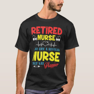 Retired Nurse Just Like A Regular Nurse Only Way H T-Shirt
