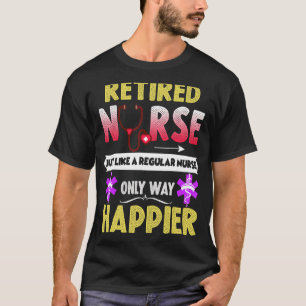 Retired Nurse Just Like A Regular Nurse Only Way H T-Shirt