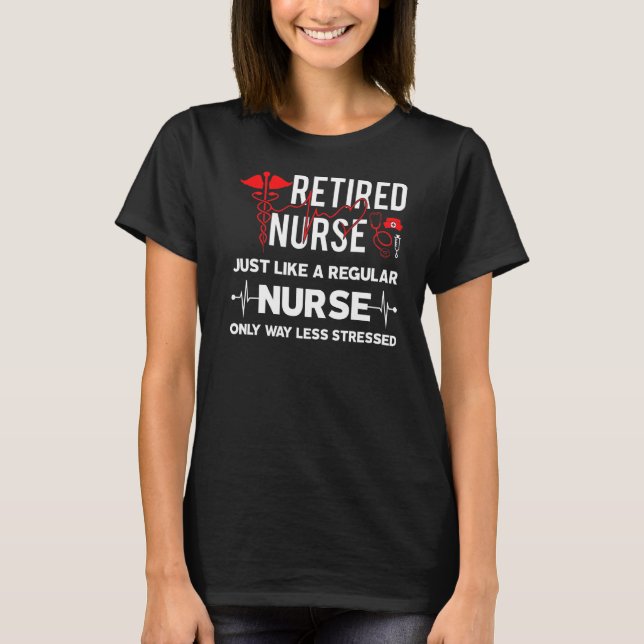 Retired Nurse Just Like Regular Nurse Only Way Les T-Shirt (Front)