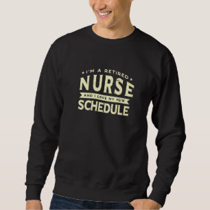 Retired Nurse Love My New Schedule Grandpa Grandma Sweatshirt