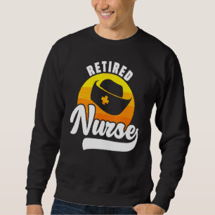 Retired Nurse Nursing Medical Health Care Medicine Sweatshirt