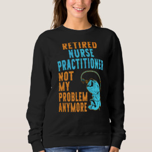Retired Nurse Practitioner Fishing Retirement Sweatshirt