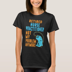 Retired Nurse Practitioner Fishing Retirement T-Shirt