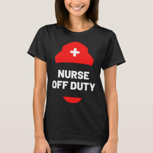 Retired Nurse Retirement or Off Duty Nurse T-Shirt