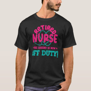 Retired Nurse This Legend Is Now Off Duty Funny Nu T-Shirt