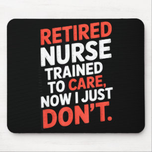 Retired Nurse Trained To Care Now I Just Don’t Fun Mouse Pad