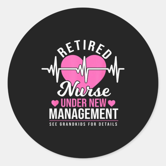 Retired Nurse Under New Management - Nursing Retir Classic Round Sticker (Front)