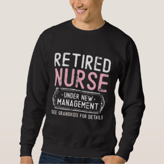 Retired Nurse Under New Management See Grandkids G Sweatshirt